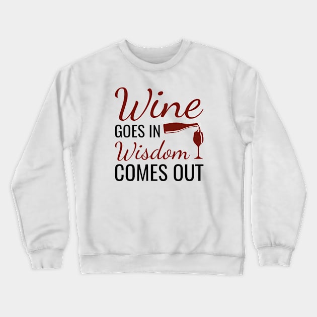 Wine Goes In Wisdom Comes Out Crewneck Sweatshirt by LuckyFoxDesigns